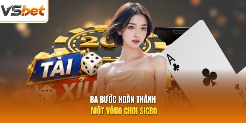 Ba bước hoàn thành một vòng chơi sicbo