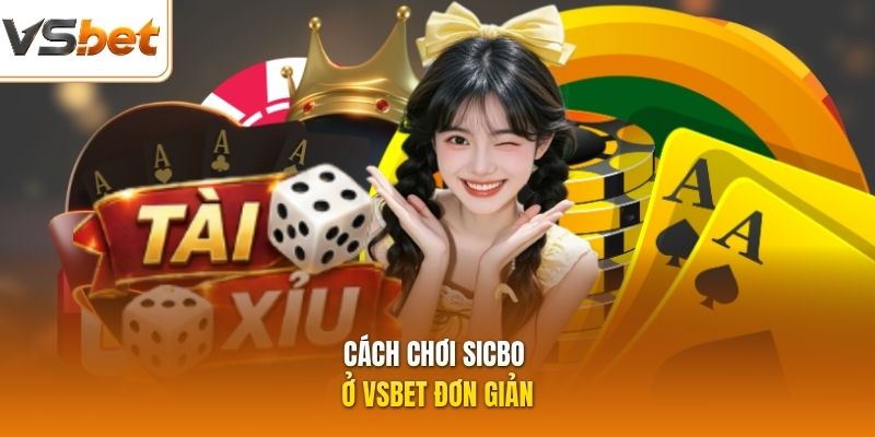 Cách chơi sicbo ở VSBET đơn giản