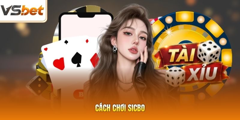 Cách Chơi Sicbo - Chi Tiết Với Luật Mới Nhất Ở Casino 2026