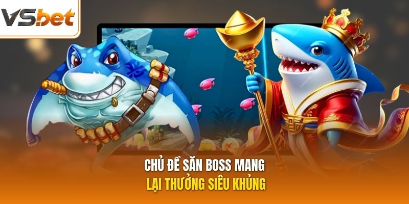 Chủ đề săn boss mang lại thưởng siêu khủng