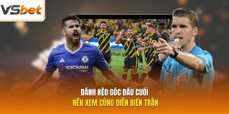 Đánh kèo góc đầu cuối nên xem cùng diễn biến trận