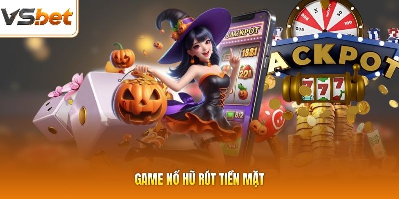 Game Nổ Hũ Rút Tiền Mặt - Quay Càng Nhiều, Thắng Càng Lớn