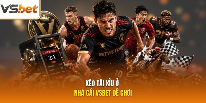 Kèo tài xỉu ở nhà cái VSBET dễ chơi