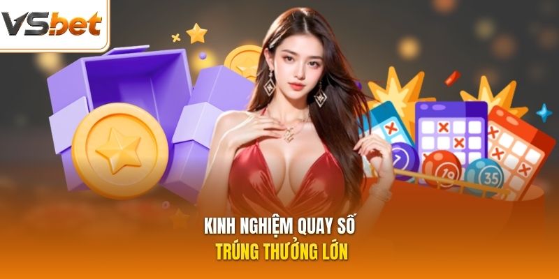 Kinh nghiệm quay số trúng thưởng lớn