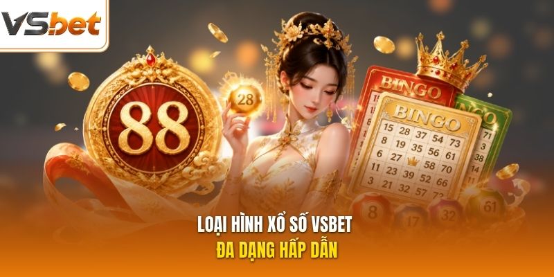 Loại hình xổ số VSBET đa dạng hấp dẫn