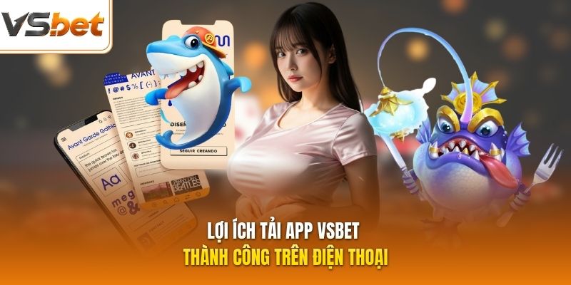 Lợi ích tải app VSBET thành công trên điện thoại