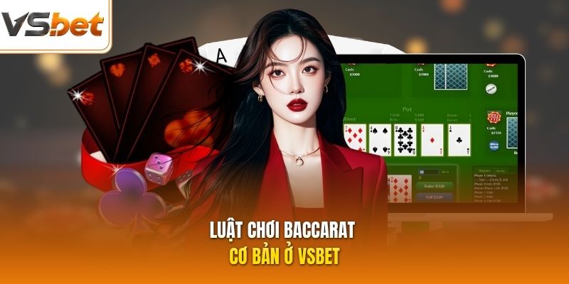 Luật chơi baccarat cơ bản ở VSBET