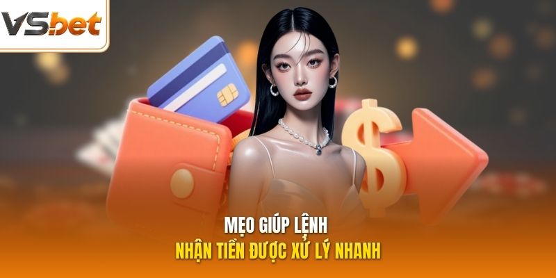 Mẹo giúp lệnh nhận tiền được xử lý nhanh