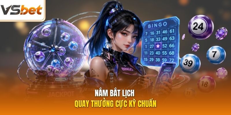 Nắm bắt lịch quay thưởng cực kỳ chuẩn