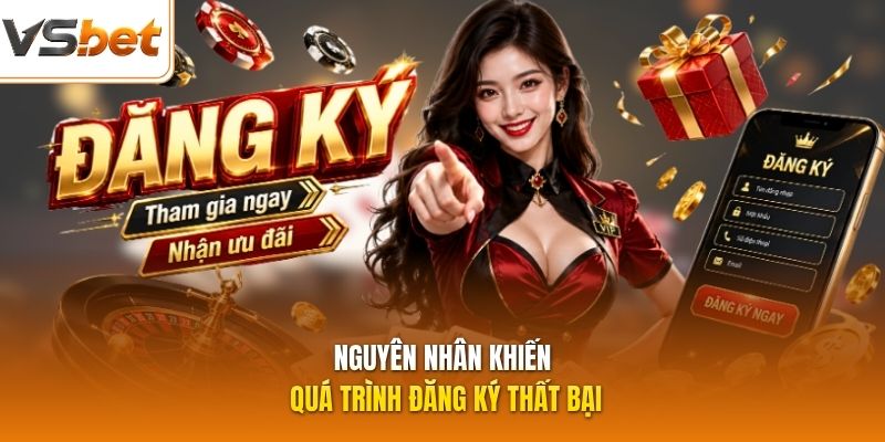 Nguyên nhân khiến quá trình đăng ký thất bại