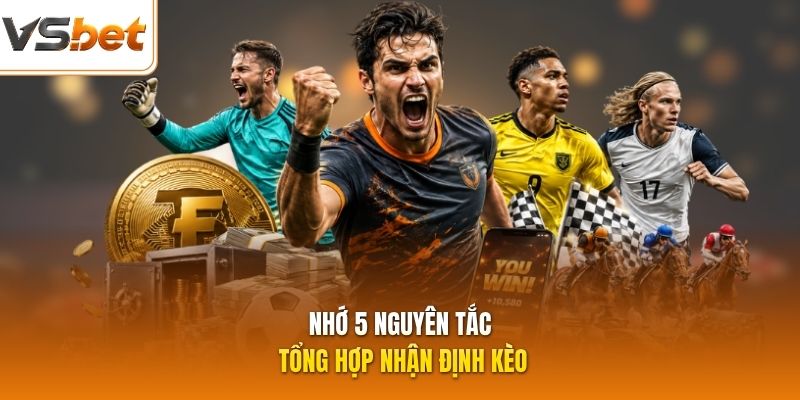 Nhớ 5 nguyên tắc tổng hợp nhận định kèo