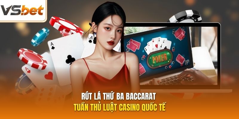 Rút lá thứ ba baccarat tuần thủ luật casino quốc tế