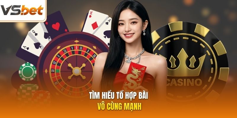 Tìm hiểu tổ hợp bài vô cùng mạnh