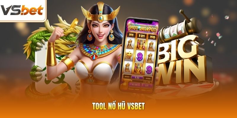 Tool Nổ Hũ VSBET - Tổng Hợp Những Tính Năng Vô Cùng Hiện Đại