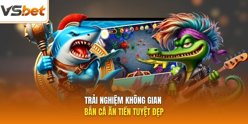 Trải nghiệm không gian bắn cá ăn tiền tuyệt đẹp
