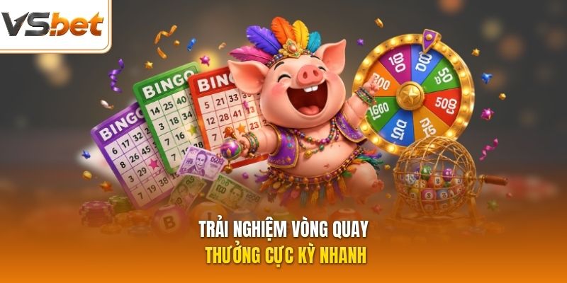 Trải nghiệm vòng quay thưởng cực kỳ nhanh