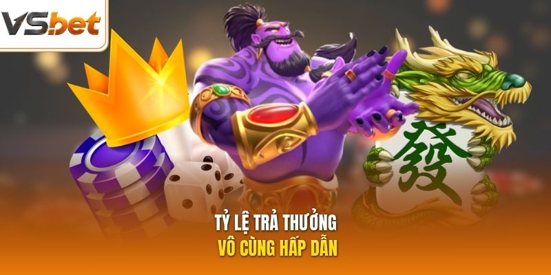 Tỷ lệ trả thưởng vô cùng hấp dẫn