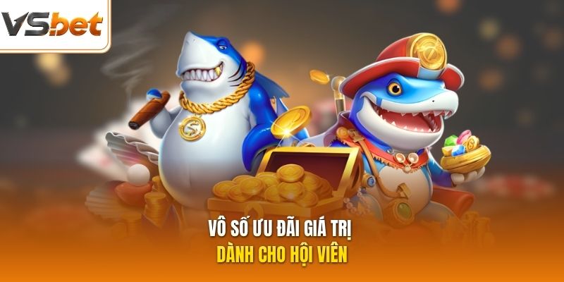 Vô số ưu đãi giá trị dành cho hội viên