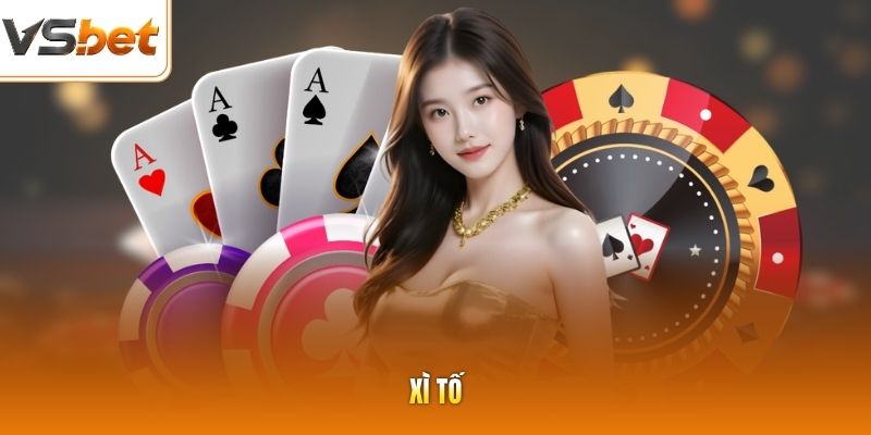 Xì Tố - Chinh Phục Ván Cược Hấp Dẫn, Kịch Tính Tại VSBET