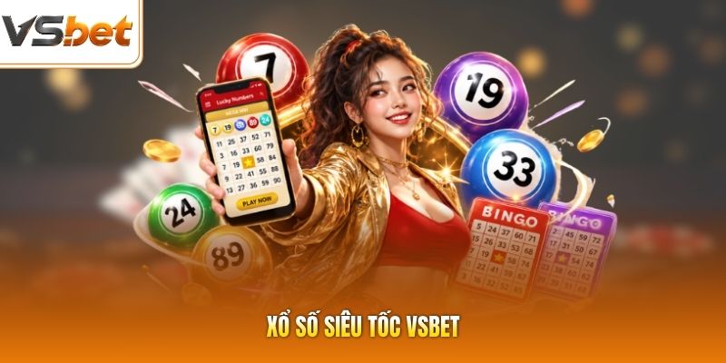 Xổ Số Siêu Tốc VSBET - Quay Số Cực Nhanh, Ăn Thưởng Cực Lớn